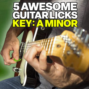 5 Awesome Guitar Licks – Key Of A Minor